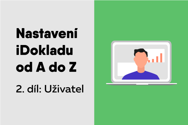 Nastavte si iDoklad od A do Z [2.díl – Uživatel]